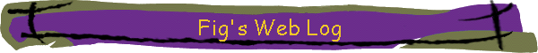 Fig's Web Log